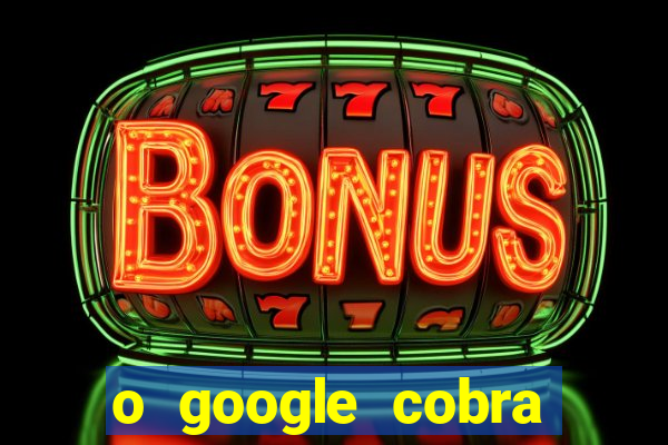 o google cobra taxa de saque de jogos